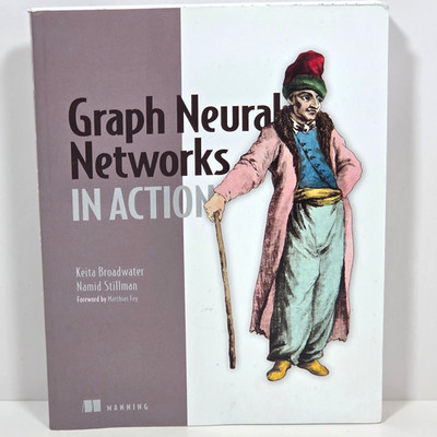 Graph Neural Networks in Action by Namid Stillman and Keita Broadwater PB Python