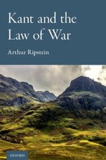 Kant and the Law of War by Arthur Ripstein: New