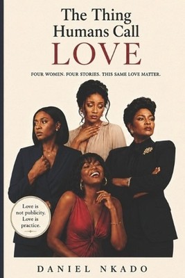The Thing Humans Call LOVE: Four women. Four stories. This same love matter. by 