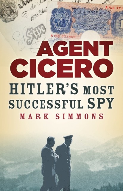 Agent Cicero Hitler’s Most Successful Spy by Mark Simmons (Paperback Book)