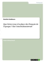 Que Feriez-Vous à La Place Des FrançAis De L'éPoque ? Ein Unterrichtsentwurf