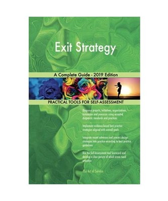 Exit Strategy A Complete Guide - 2019 Edition, Gerardus Blokdyk