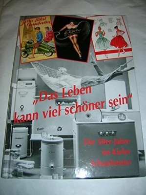 Das Leben kann viel schöner sein: Die 50er Jahre Buch Freilichtmuseum Molfsee