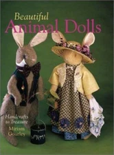 Beautiful Animal Dolls: Handcrafts to Treasure by Miriam Gourley