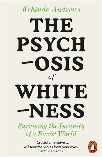 The Psychosis of Whiteness by Kehinde Andrews Paperback