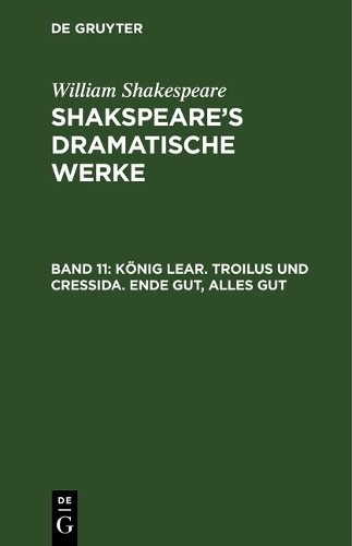 William Shakespea König Lear. Troilus und Cressida. Ende gut, Alles g (Hardback)