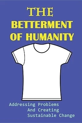 The Betterment Humanity Addressing Problems Creating Sust by Pocius Byron - Picture 1 of 1