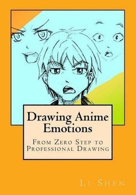 Drawing Anime Emotions: From Zero Step to Professional Drawing by Li Shen (Engli