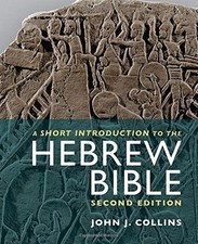 A SHORT INTRODUCTION TO THE HEBREW BIBLE: SECOND EDITION By John J. Collins NEW