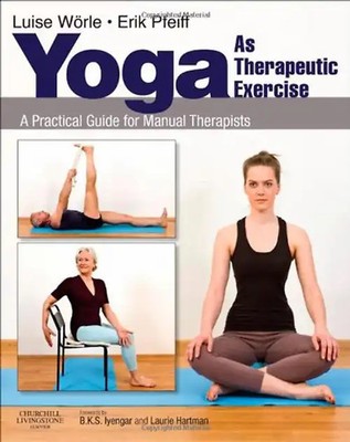 Yoga as Therapeutic Exercise: A Practical Guide for Manual Therapists - Luise Wö