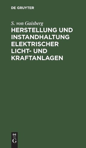 S Von Gaisberg Herstellung Und Instandhaltung Elektrischer Licht- Und (Hardback)
