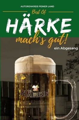 Best Of - Härke, mach´s gut! - ein Abgesang: DE Buch epubli