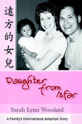 Daughter from Afar: A Family's International Adoption Story by Sarah L. Woodard 