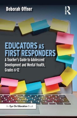 Educators as First Responders: A Teacher's Guide to Adolescent Development and M