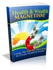 Health &amp; Wealth Magnetism! Using The Law of Attraction To Create... (EBook)