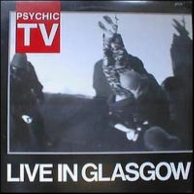 サイキックTV　Psychic TV　Live In Glasgow　レコード Psychic TV - Live In Glasgow – Mint Gallery Records