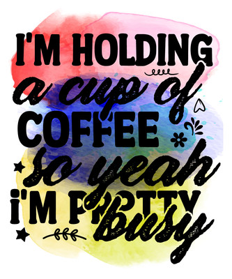 I'm hold a cup of coffee so yeah i'm pretty busy-01 Poster Leinwand Film Film