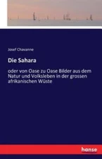 Die Sahara: Oder Von Oase Zu Oase Bilder Aus Dem Natur Und Volksleben In De...