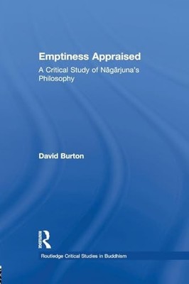 Emptiness Appraised: A Critical Study of Nagarjuna's Philosophy by David F. Bur