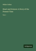 Heart And Science: A Story Of The Present Time Wilkie Collins