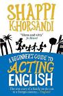 A Beginner's Guide To Acting English by Shappi Khorsandi (Paperback, 2010)