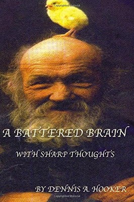 A BATTERED BRAIN - WITH SHARP THOUGHTS By Hooker Dennis A. Phd **BRAND NEW**