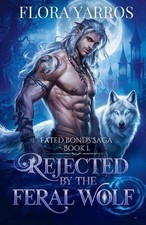 Rejected by the Feral Wolf: A Wolf Shifter Rejected Mate Paranormal Romance by F