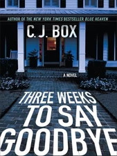 THREE WEEKS TO SAY GOODBYE (THORNDIKE PRESS LARGE PRINT By C. J. Box - Hardcover