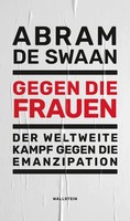 Gegen Die Frauen | Der Weltweite Kampf Gegen Die Emanzipation | Abram De Swaan