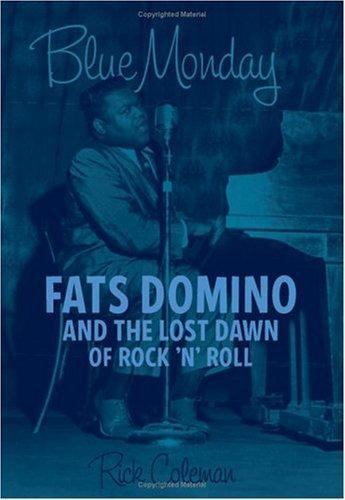Blue Monday: Fats Domino and the Lost Dawn of Rock 'n' Roll by Coleman, Rick