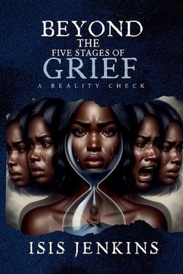 Beyond the Five Stages of Grief: A Reality Check by Isis Jenkins Paperback Book