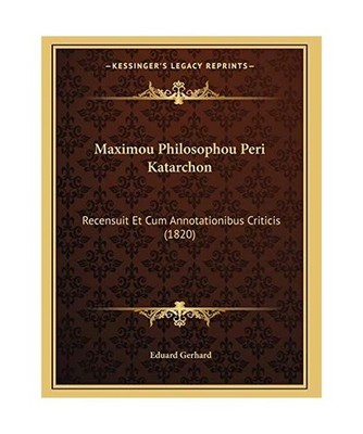 Maximou Philosophou Peri Katarchon: Recensuit Et Cum Annotationibus Criticis 