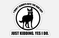 Police, Funny, K9 i don't always bite the bad guy, Vinyl Die Cut Sticker