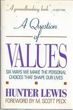 A Question of Values : Six Ways We Make the Personal Choices By Hunter Lewis New
