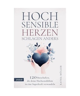 Hochsensible Herzen schlagen anders: 120 Botschaften, die deine Hochsensibilitä