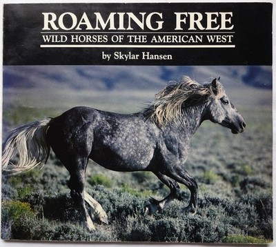 Roaming Free : Wild Horses of the American West  Skylar Hansen