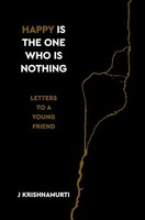 Jiddu Krishnamurti - Happy Is The One Who Is Nothing Letters To A Yo - G245Z