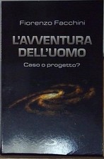 Facchini L'AVVENTURA DELL'UOMO: CASO O PROGETTO?