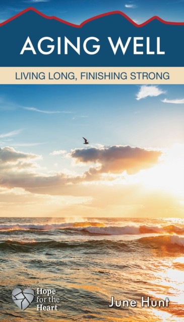 Aging Well by June Hunt PAPERBACK 9781628621419