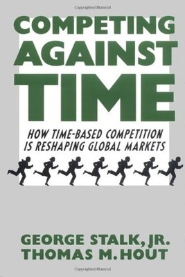 Competing Against Time : How Time-based Competition is Reshaping Global Mark...