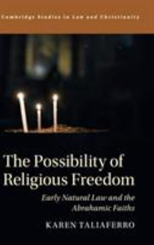 The Possibility of Religious Freedom Early Natural Law and the Abrahamic Faiths