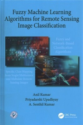 Fuzzy Machine Learning Algorithms for Remote Sensing Image Classification, Ha...