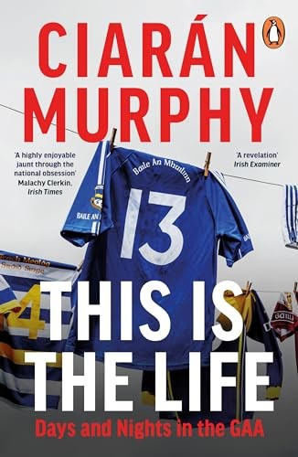 Ciaran Murphy - This Is The Life Days And Nights In The Gaa - Paperb - G245Z-image