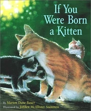 IF YOU WERE BORN A KITTEN By Marion Dane Bauer & Joellen Mcallist Stammen