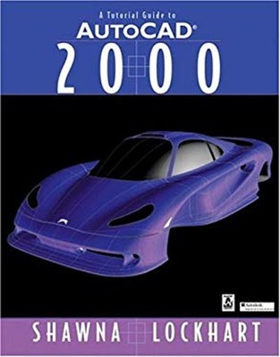 A Tutorial Guide to AutoCAD 2000 Paperback Shawna Lockhart