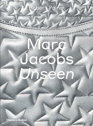 Marc Jacobs: Unseen by Robert Fairer, Iain R Webb - 9780500021606