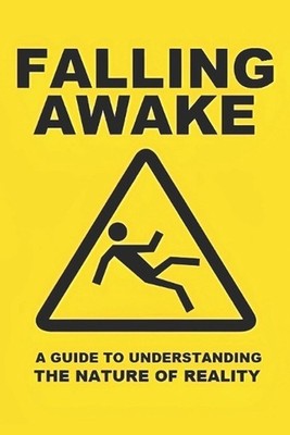 Falling Awake: A Guide to Understanding the Nature of Reality by L. Gartner Pape