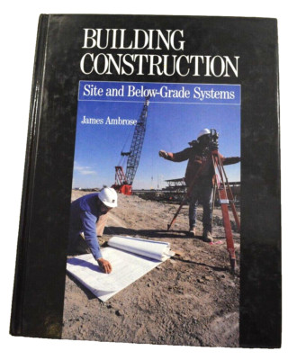 Building Construction Site and Below-Grade Systems by James E. Ambrose 1991