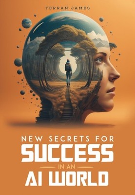 New Secrets for Success in an AI World by Terran James PAPERBACK 9781685623777