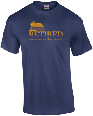 Retired See You On The Beach T-Shirt